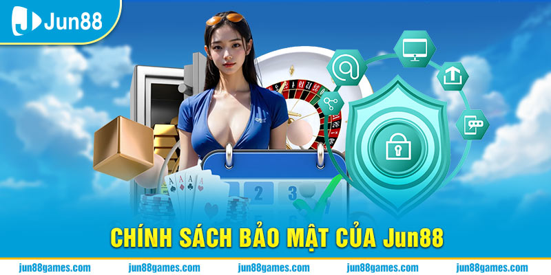 Nắm rõ Chính sách bảo mật của jun88