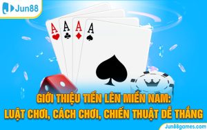 Giới Thiệu Tiến Lên Miền Nam: Luật Chơi, Cách Chơi, Chiến Thuật Dễ Thắng