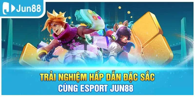 Các bước tham gia cá cược Esports tại nhà cái Jun88