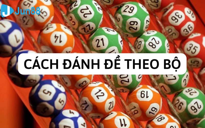 Đánh lô đề theo bộ được người chơi quan tâm khá nhiều