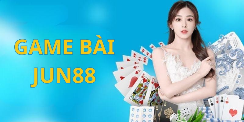 Giới thiệu về game bài đổi thưởng Jun88